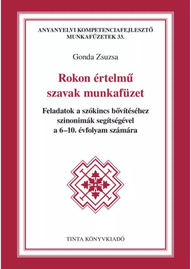 Gonda Zsuzsa - Rokon értelmű szavak munkafüzet - Feladatok a szókincs bővítéséhez szinonimák segítségével a 6-10. évfolyam számára