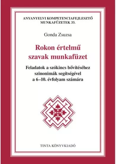 Rokon értelmű szavak munkafüzet - Feladatok a szókincs bővítéséhez szinonimák segítségével a 6-10. évfolyam számára