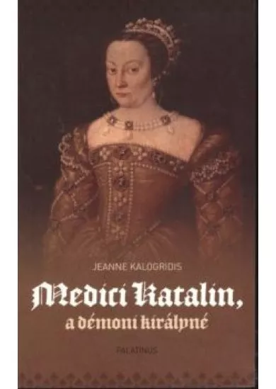 Medici katalin, a démoni királyné