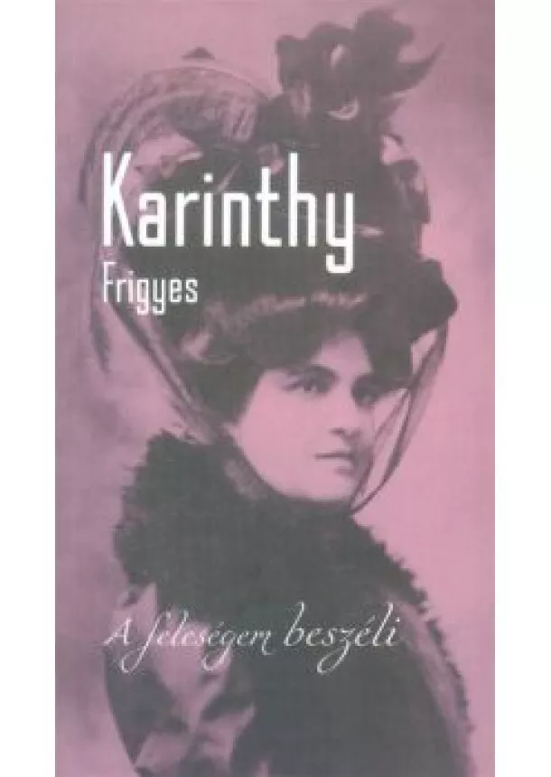 Karinthy Frigyes - A feleségem beszéli