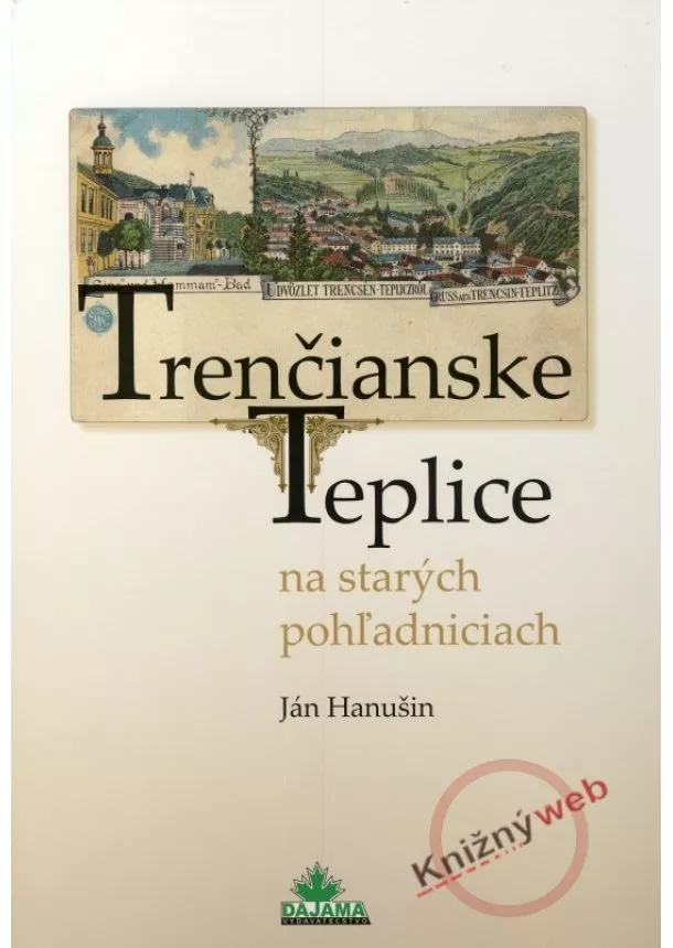 Ján Hanušin   - Trenčianske Teplice na starých pohľadniciach