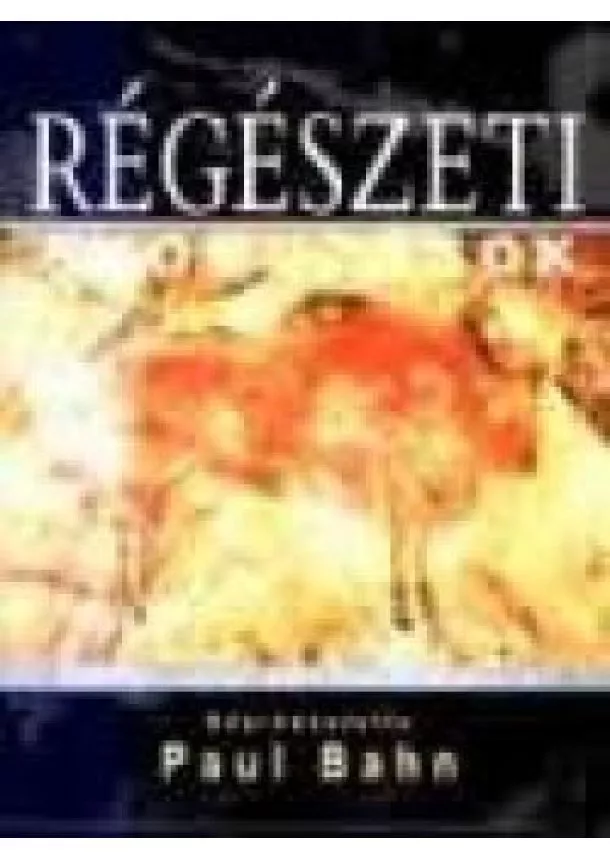 Paul Bahn - RÉGÉSZETI NYOMOZÁSOK