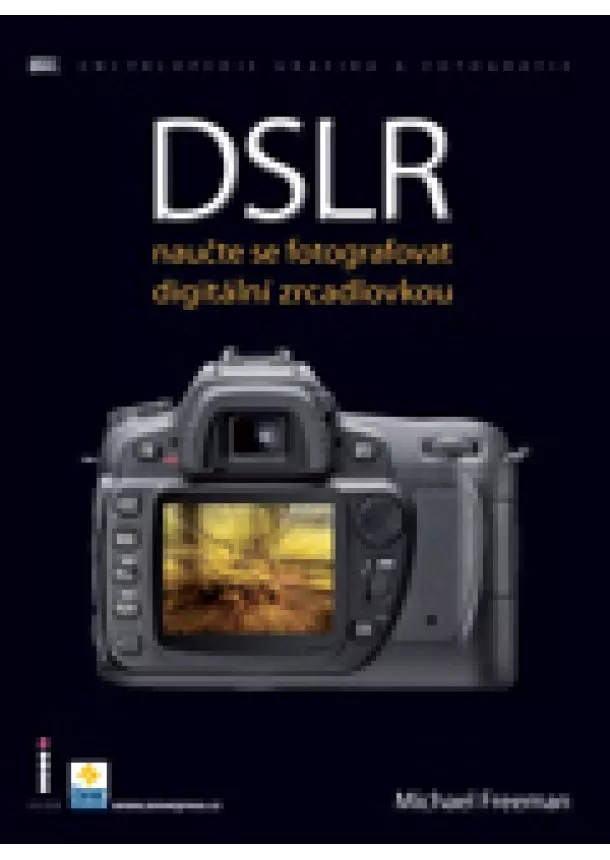 Michael Freeman - DSLR - naučte se fotografovat digitální zrcadlovkou