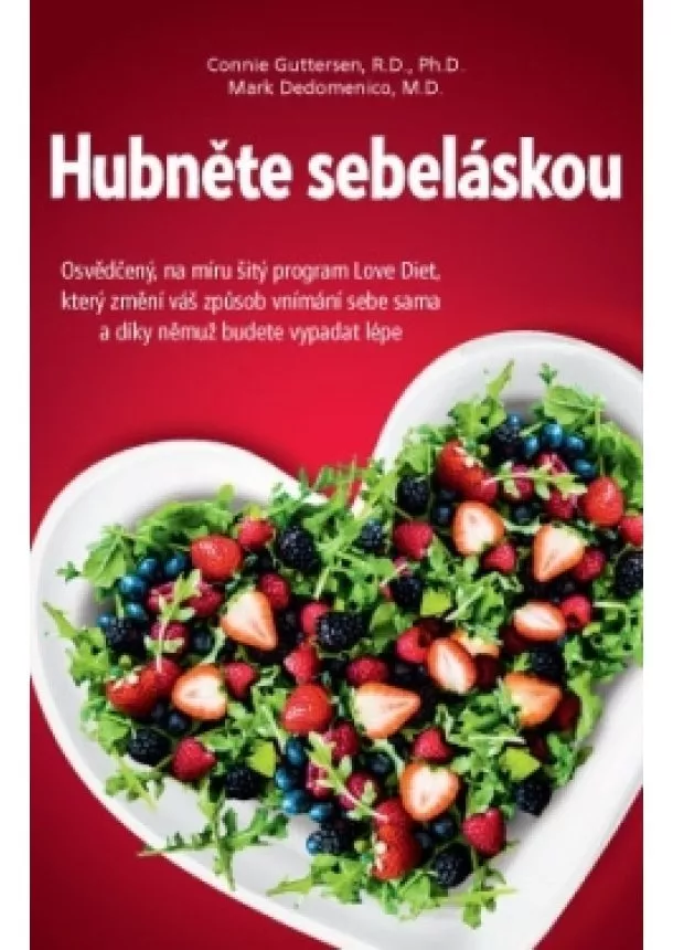 Connie Guttersen, Mark Dedomenico - Hubněte sebeláskou - Osvědčený, na míru šitý program Love Diet, který změní váš způsob vnímání sebe sama a díky němuž budete vypadat lépe