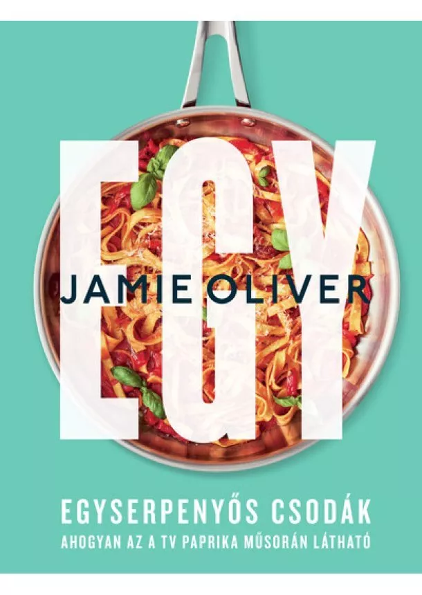 Jamie Oliver - Egy - Egyserpenyős csodák