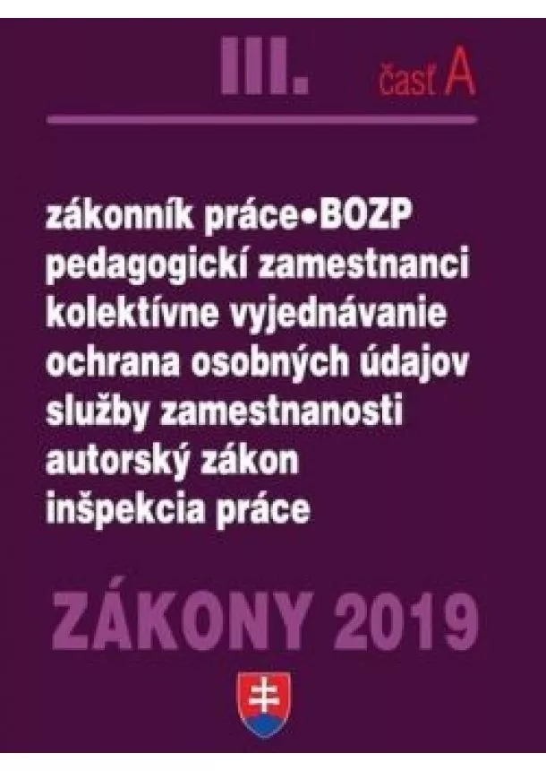 Kolektív autorov - Zákony 2019 III/A - Personálne zákony – Úplné znenie po novelách k 1.1.2019 (Zákonník práce, Zamestnanosť, GDRP, BOZP)