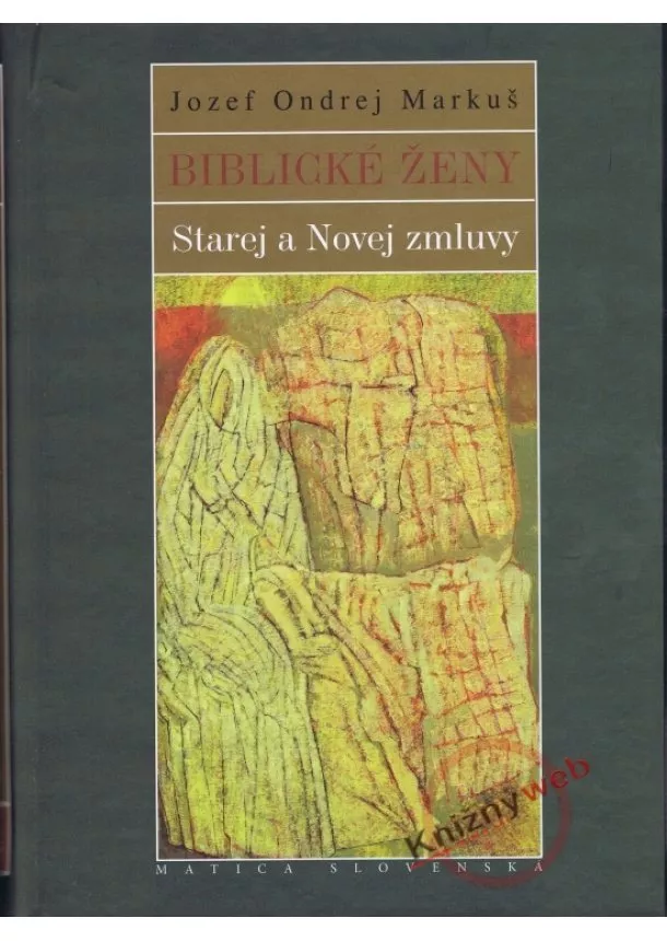 Jozef Ondrej Markuš - Biblické ženy Starej a Novej zmluvy