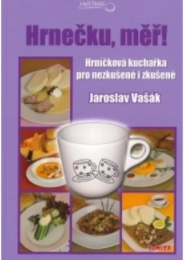 Jaroslav Vašák - Hrnečku, měř! - Hrníčková kuchařka pro nezkušené i zkušené