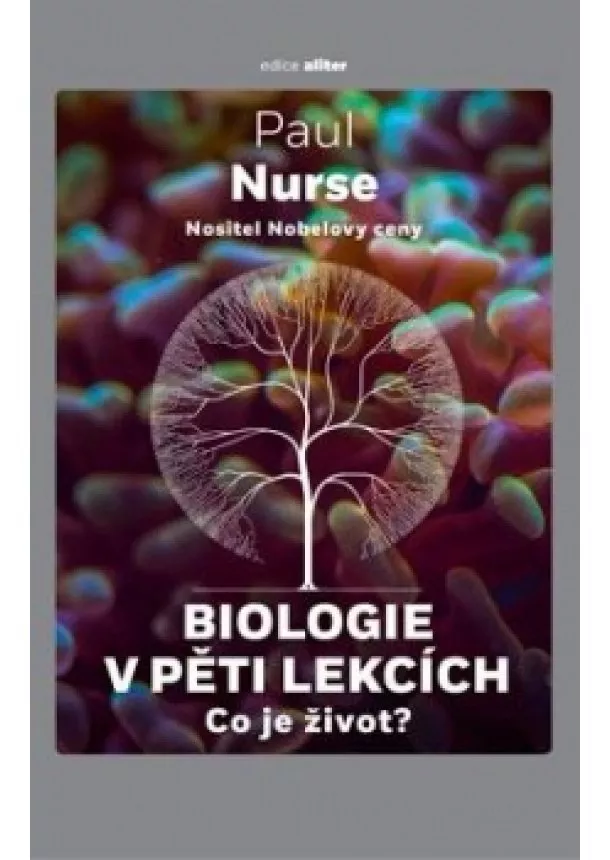 Paul Nurse - Biologie v pěti lekcích - Co je život?