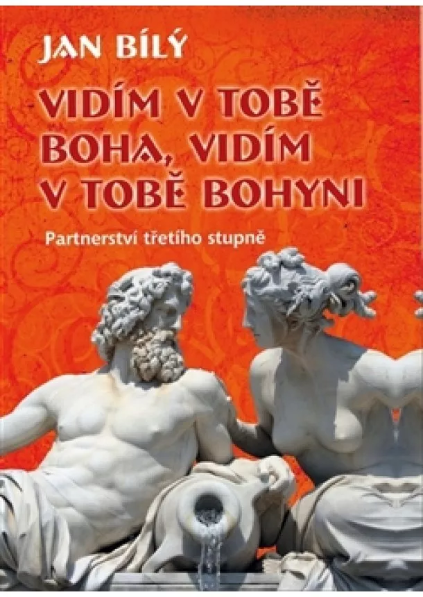 Jan Bílý - Vidím v tobě Boha, vidím v tobě Bohyni