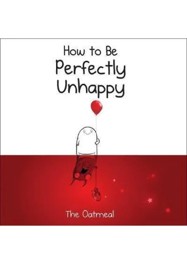 How to Be Perfectly Unhappy