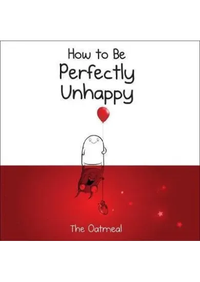 How to Be Perfectly Unhappy