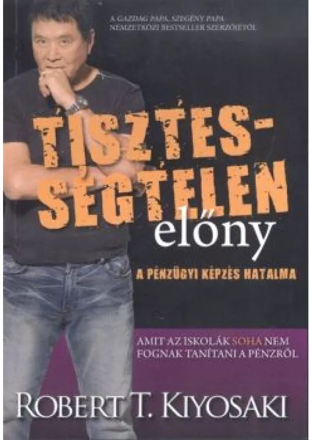 ROBERT T. KIYOSAKI - TISZTESSÉGTELEN ELŐNY