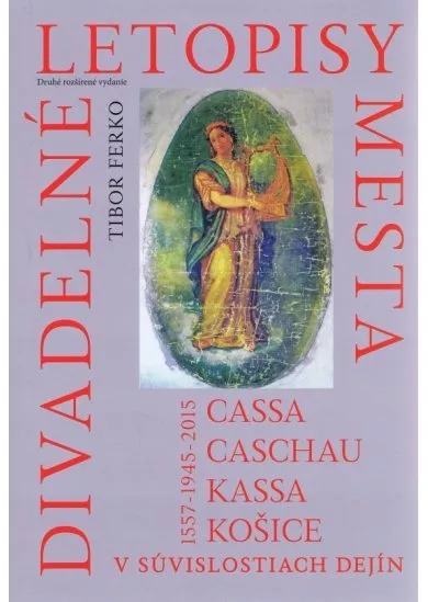 Divadelné letopisy mesta Cassa, Caschau, Kassa, Košice