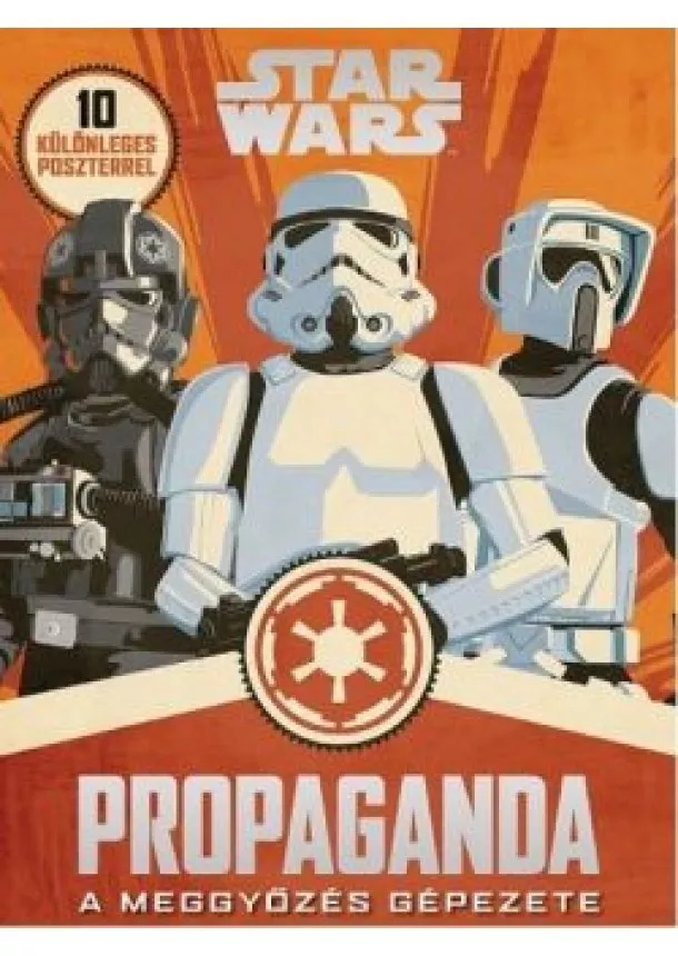 Star Wars - Star Wars: Propaganda - A meggyőzés gépezete