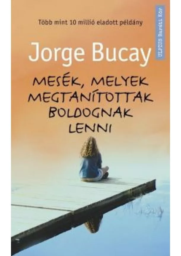 Jorge Bucay - Mesék, melyek megtanítottak boldognak lenni