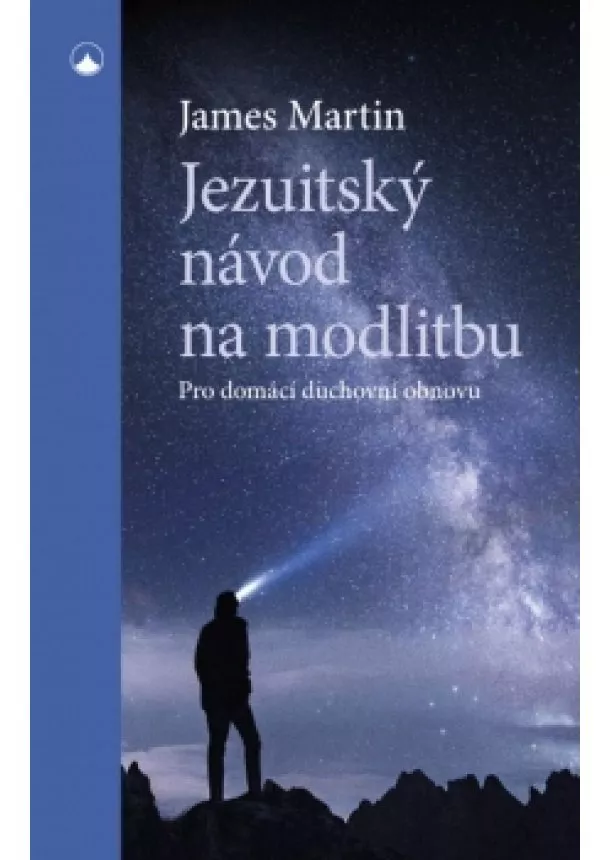 James Martin - Jezuitský návod na modlitbu - Pro domácí duchovní obnovu