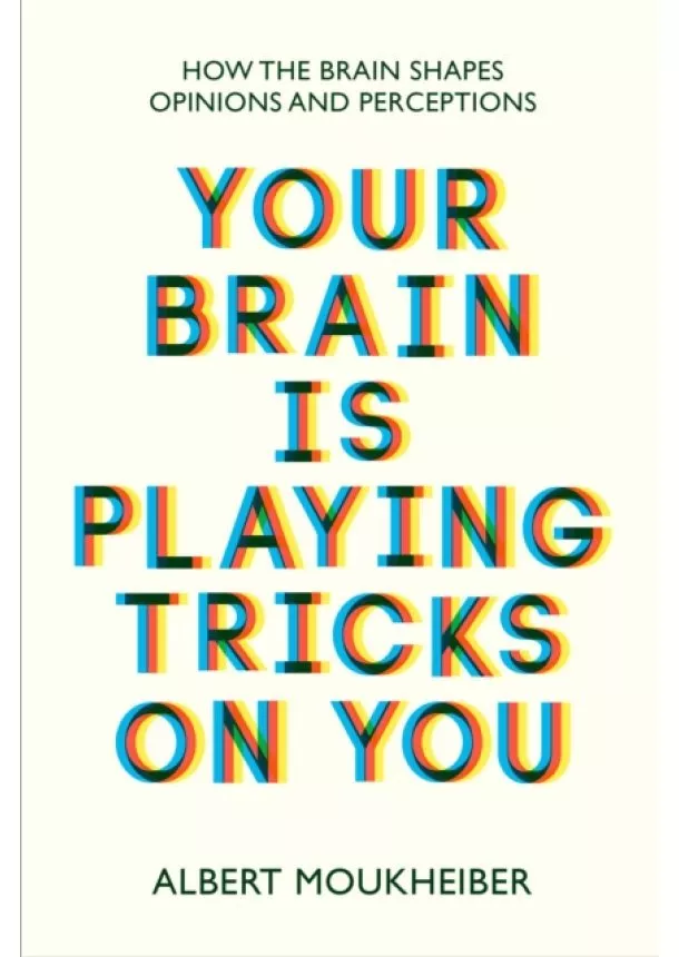 Albert Moukheiber - Your Brain Is Playing Tricks On You