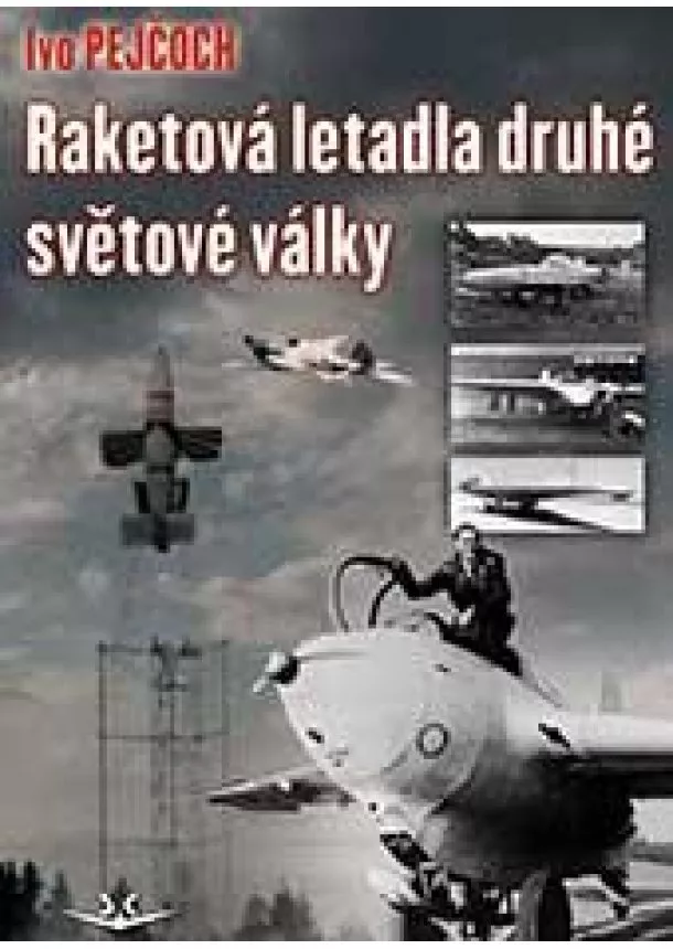 Ivo Pejčoch - Raketová letadla druhé světové války