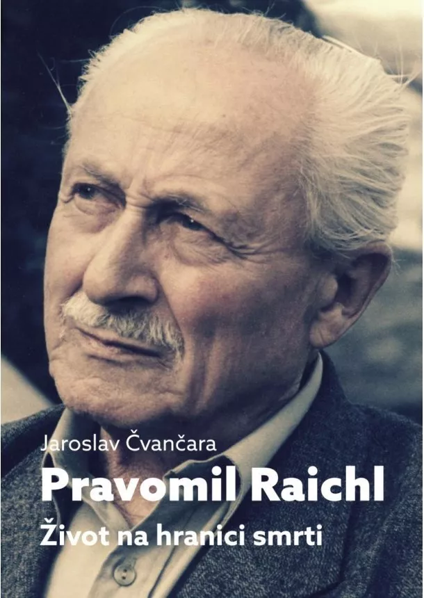 Jaroslav Čvančara - Pravomil Raichl - Život na hranici smrti