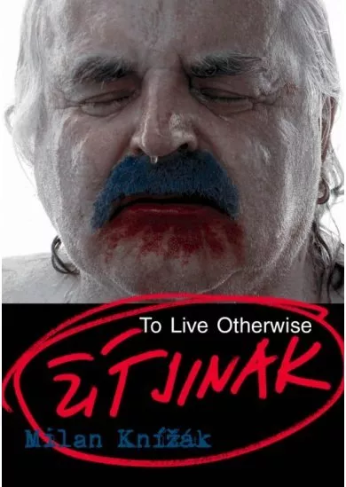 Milan Knížák - Žít jinak - To Live Otherwise