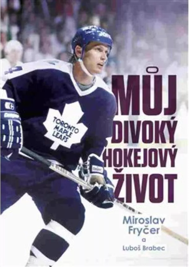 Luboš Brabec, Miroslav Fryčer - Můj divoký hokejový život