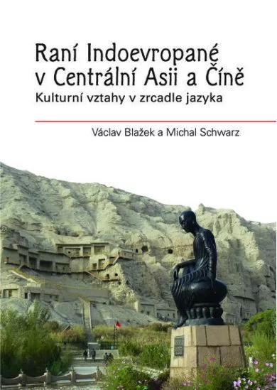 Raní Indoevropané v Centrální Asii a Číně - Kulturní vztahy v zrcadle jazyka