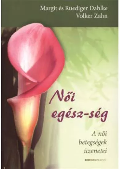 Női egész-ség /A női betegségek üzenetei