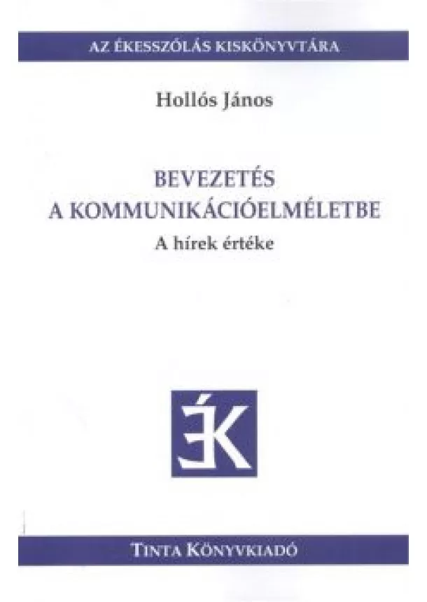 Kondor Katalin - Bevezetés a kommunikációelméletbe - A hírek értéke /Az ékesszólás kiskönyvtára 24.