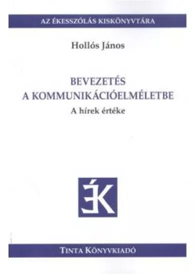 Bevezetés a kommunikációelméletbe - A hírek értéke /Az ékesszólás kiskönyvtára 24.