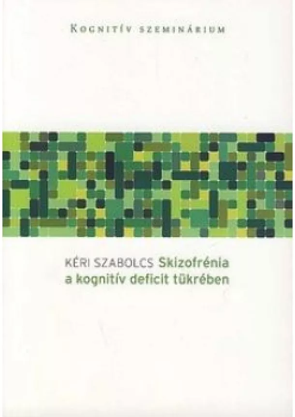 Kéri Szabolcs - Skizofrénia a kognitív deficit tükrében