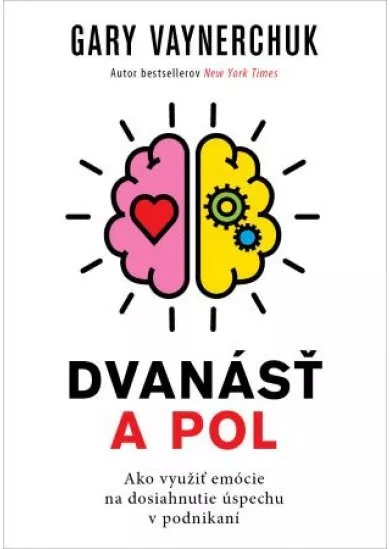 Dvanásť a pol - Ako využiť emócie na dosiahnutie úspechu v podnikaní