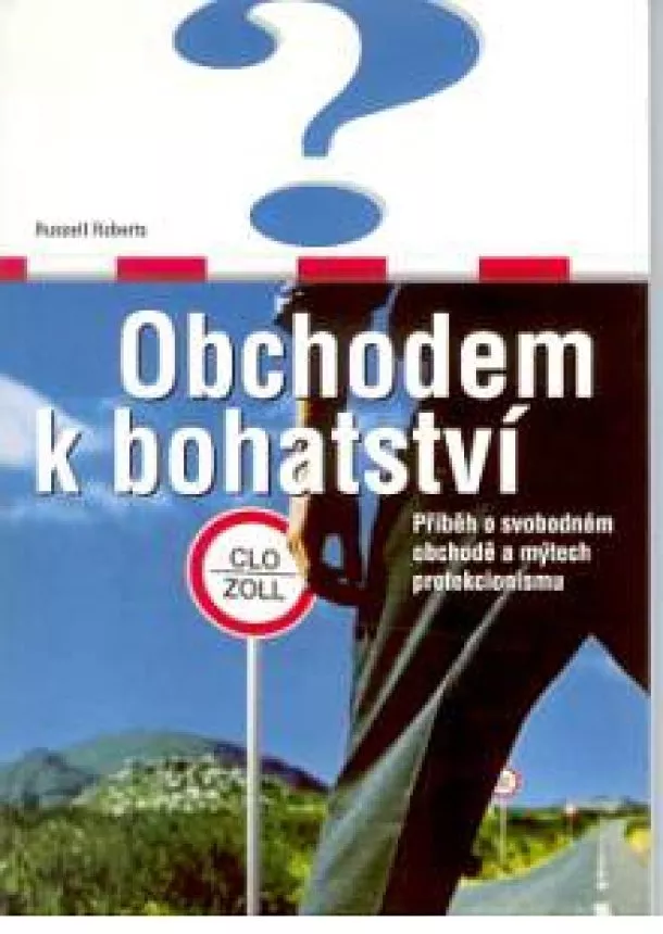 Roberts Russell - Obchodem k bohatství - Příběh o svobodném obchodě a mýtech protekcionismu