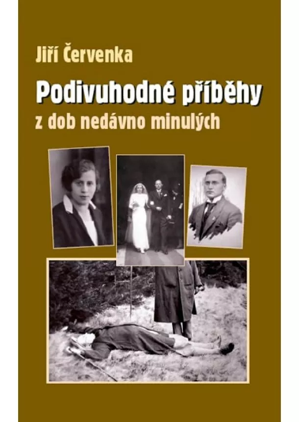 Jiří Červenka - Podivuhodné příběhy z dob nedávno minulých