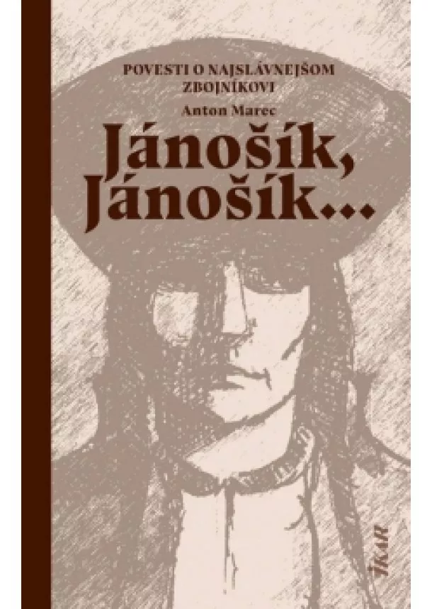 Anton Marec - Jánošík, Jánošík... -  Povesti o najslávnejšom zbojníkovi