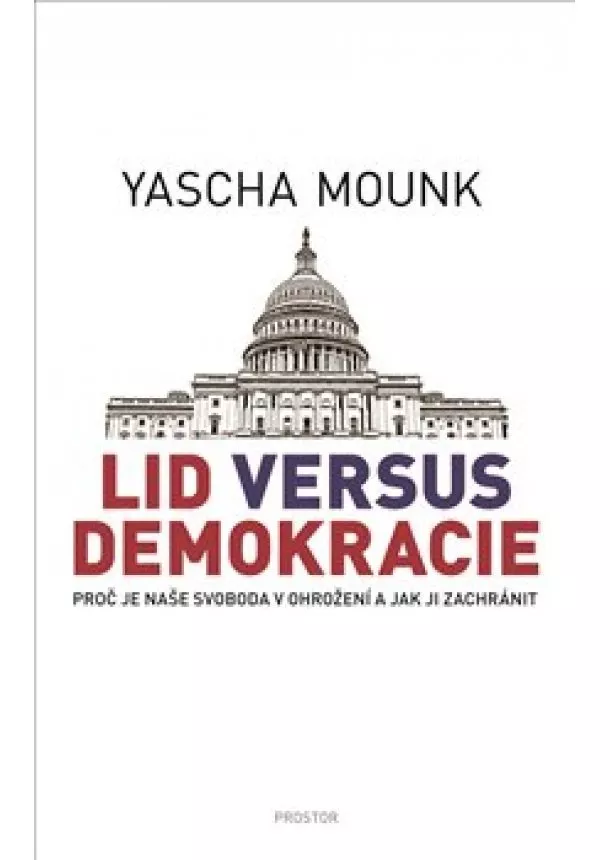 Yascha Mounk - Lid versus demokracie - Proč je naše svoboda v ohrožení a jak ji zachránit