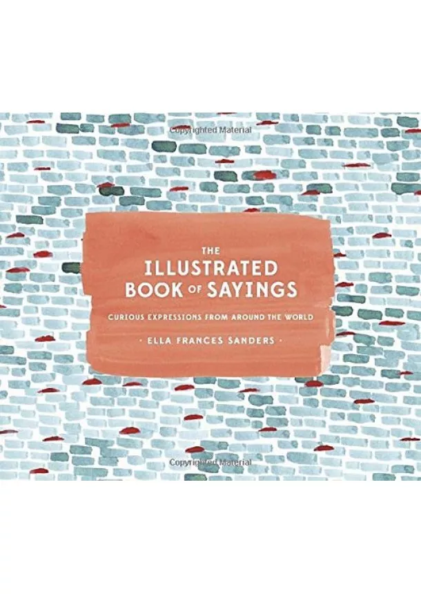 Ella Frances Sanders - Illustrated Book Of Sayings