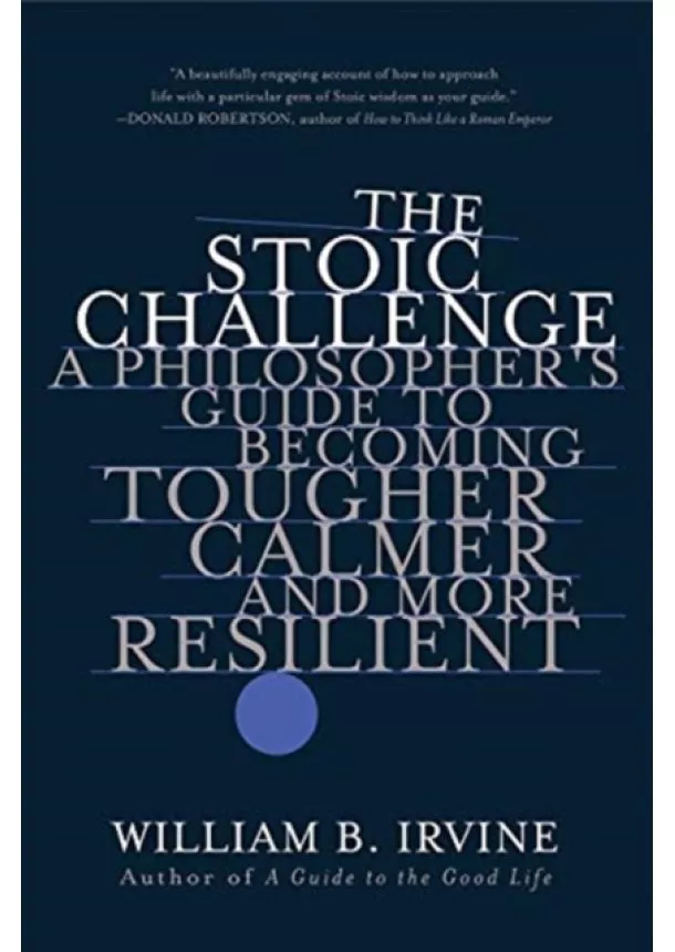 William B. (Wright State University) Irvine - The Stoic Challenge