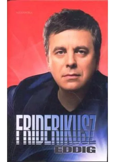 FRIDERIKUSZ - EDDIG