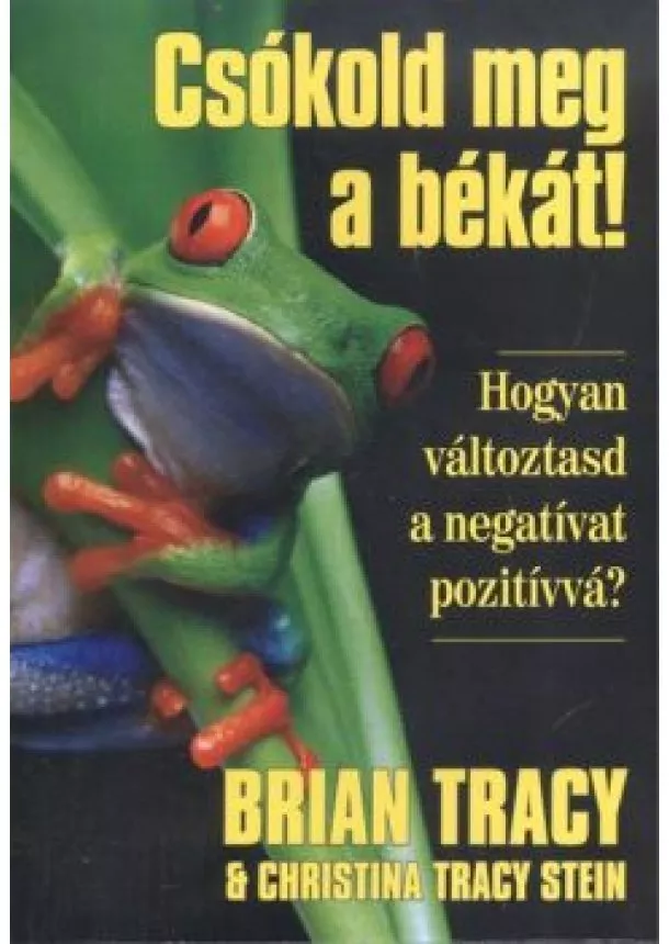 BRIAN TRACY - CSÓKOLD MEG A BÉKÁT!