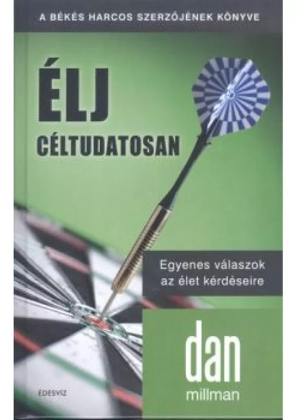 Dan Millman - Élj céltudatosan /Egyenes válaszok az élet kérdéseire