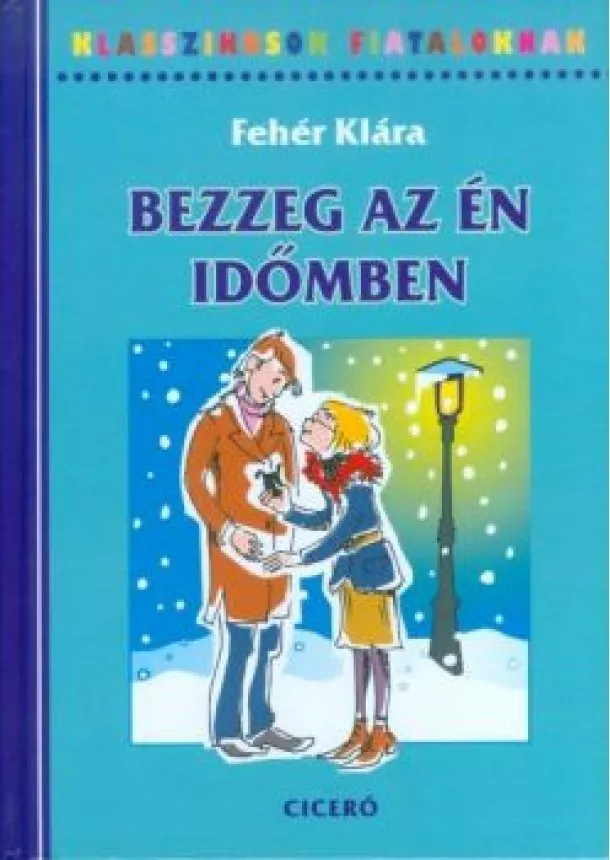 Fehér Klára - Bezzeg az én időmben /Klasszikusok fiataloknak