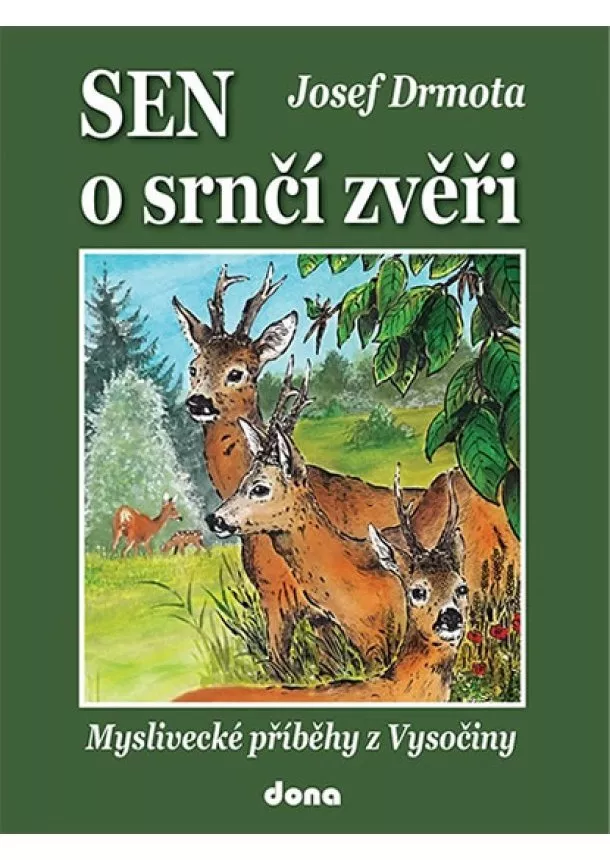 Josef Drmota - Sen o srnčí zvěři - Myslivecké příběhy z