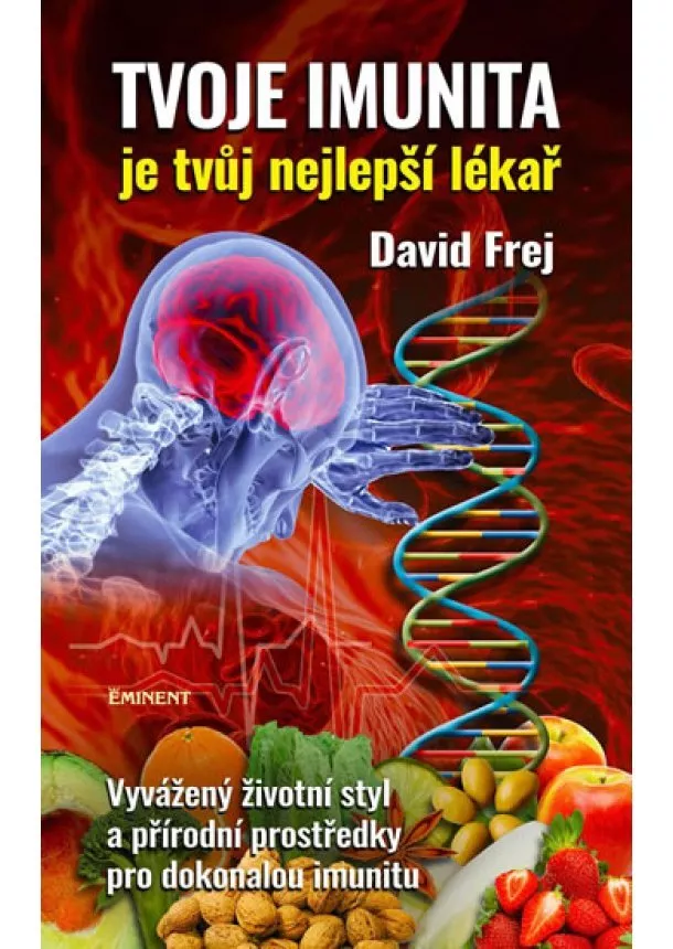 David Frej - Tvoje imunita je tvůj nejlepší lékař - Vyvážený životní styl a přírodní prostředky pro dokonalou imunitu