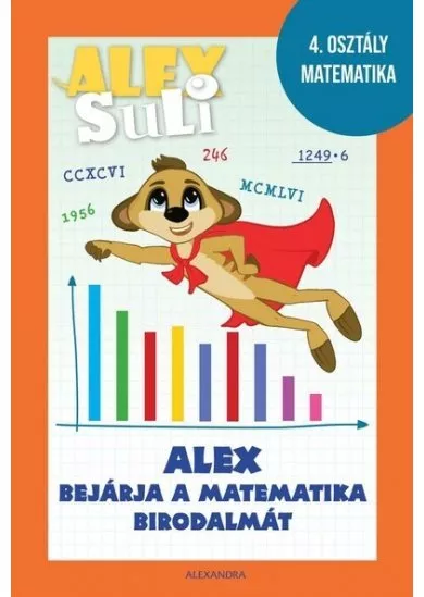 Alex Suli - Alex bejárja a matematika birodalmát munkafüzet és foglalkoztató - 4. osztály matematika