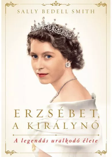 Erzsébet, a királynő - A legendás uralkodó élete (új kiadás)