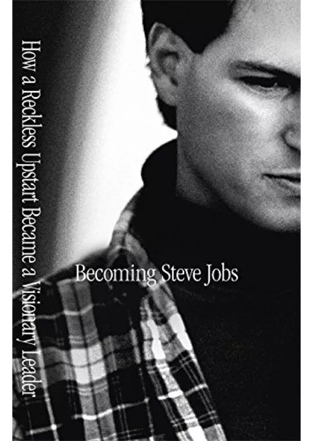 Brent Schlender, Rick Tetzeli - Becoming Steve Jobs