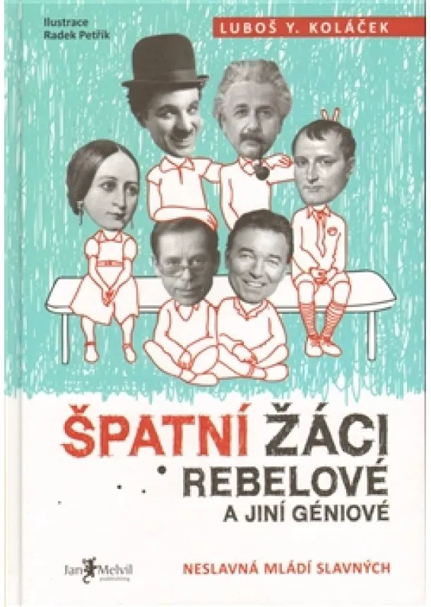 Luboš Koláček - Špatní žáci, rebelové a jiní géniové - Neslavná mládí slavných