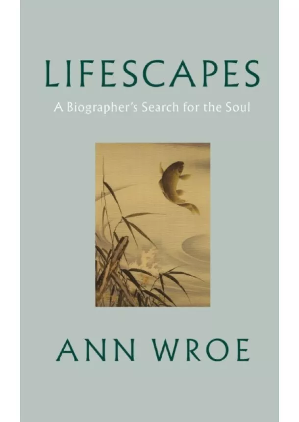 Ann Wroe - Lifescapes