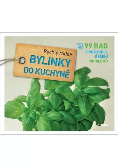 Bylinky do kuchyně - Rychlý rádce: více než 99 rad pro rychlé řešení problémů